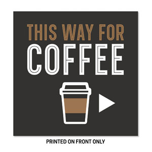 This Way for Coffee 23" x 23" Rigid Sign